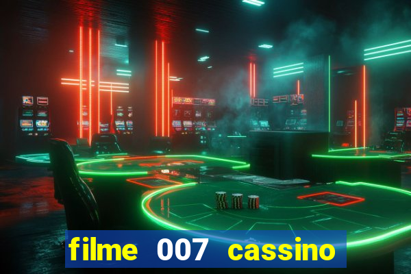 filme 007 cassino royale completo dublado
